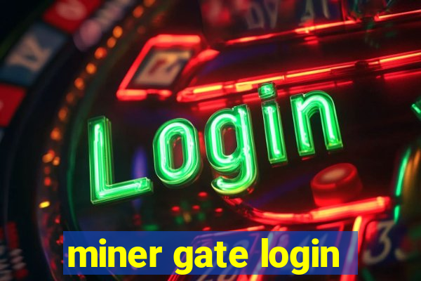 miner gate login